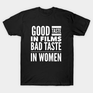 Good taste in Films bad taste in Women T-Shirt